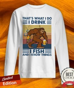 Bigfoot ThatS What I Do I Drink I Fish And I Know Things Vintage Shirt 3