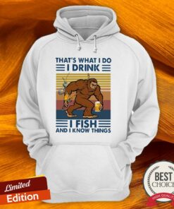 Bigfoot ThatS What I Do I Drink I Fish And I Know Things Vintage Shirt 4