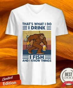 Bigfoot ThatS What I Do I Drink I Fish And I Know Things Vintage Shirt 5