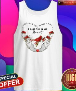 Bird God Has You In His Arms I Have You In My Heart Shirt 2 Bird God Has You In His Arms I Have You In My Heart Shirt 3