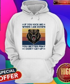 Black Bear If You Kick Me When I Am Down You Better Pray I Don't Get Up Vintage Shirt 5