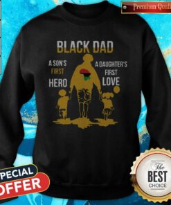 Black Dad A Son’s First Hero A Daughter’s First Love Shirt