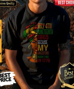 Black Girl Juneteenth 1865 Because My Ancestors Weren’t Free In 1776 Shirt Black Girl Juneteenth 1865 Because My Ancestors Weren’t Free In 1776 Shirt