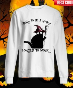 Born To Be A Witch Forced To Work Black Cat Halloween Shirt 4