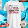 Breast Cancer Picked A Fight With The Wrong Woman Shirt