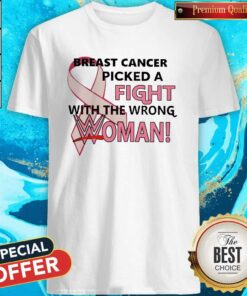 Breast Cancer Picked A Fight With The Wrong Woman Shirt