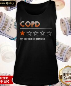 COPD Very Bad Would Not Recommend Shirt 2 COPD Very Bad Would Not Recommend Shirt 3