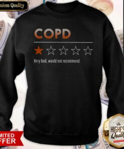COPD Very Bad Would Not Recommend Shirt 3 COPD Very Bad Would Not Recommend Shirt 4