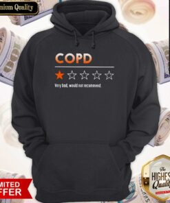 COPD Very Bad Would Not Recommend Shirt 4 COPD Very Bad Would Not Recommend Shirt 5