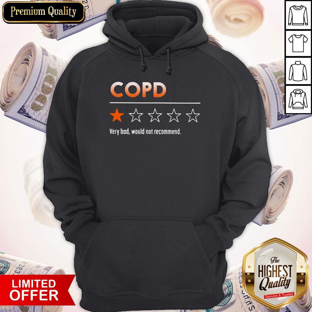 COPD Very Bad Would Not Recommend Shirt COPD Very Bad Would Not Recommend Shirt