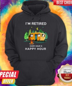 Camping I’m Retired Every Hour Is Happy Hour Shirt 4 Camping I'm Retired Every Hour Is Happy Hour Shirt 5