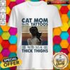 Cat Mom With Girl Tattoos Pretty Eyes And Thick Thighs Vintage Shirt