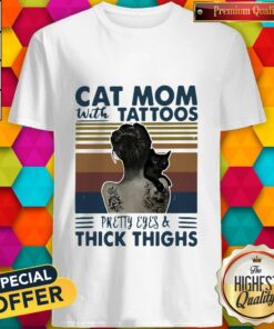 Cat Mom With Girl Tattoos Pretty Eyes And Thick Thighs Vintage Shirt
