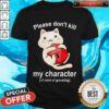 Cat Please Don’t Kill My Character Shirt