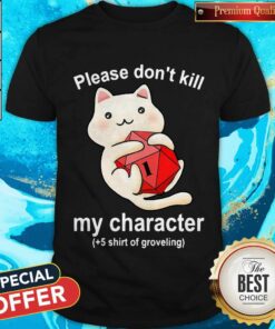 Cat Please Don’t Kill My Character Shirt