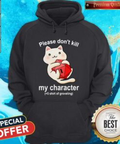 Cat Please Don't Kill My Character Shirt 3