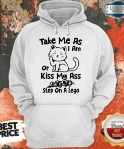 Cat Take Me As I Am Or Kiss My Ass Eat Shit Step On A Lego Shirt 4