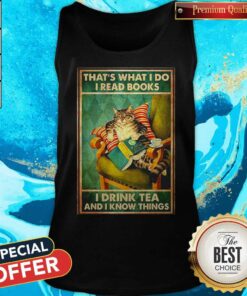 Cat Thats What I Do I Read Books I Drink Tea And I Know Things Shirt 5