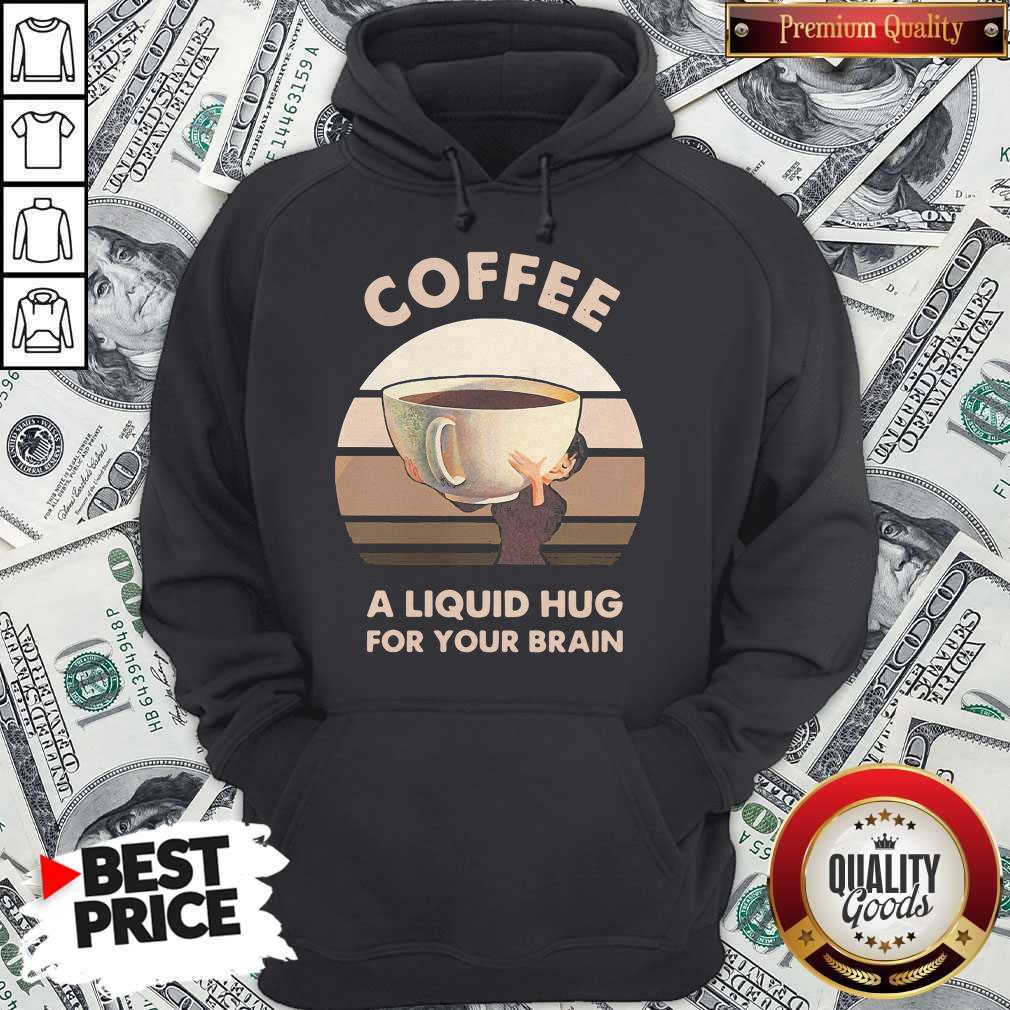 Coffee A Liquid Hug For Your Brain Shirt Coffee A Liquid Hug For Your Brain Shirt