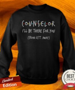 Counselor I’ll Be There For You From 6ft Away Shirt 2 Counselor I'll Be There For You From 6ft Away Shirt 3