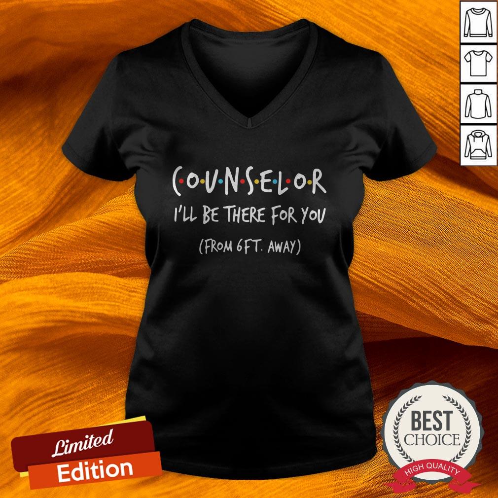 Counselor I’ll Be There For You From 6ft Away Shirt Counselor I’ll Be There For You From 6ft Away Shirt