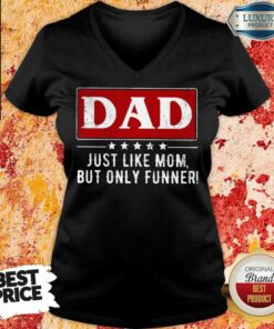 Dad Just Like Mom But Funner Shirt