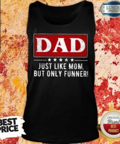 Dad Just Like Mom But Funner Shirt 3
