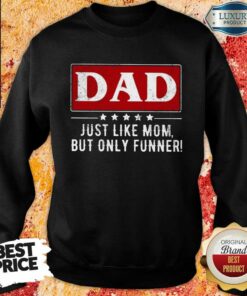Dad Just Like Mom But Funner Shirt 4