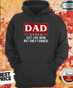 Dad Just Like Mom But Funner Shirt 5