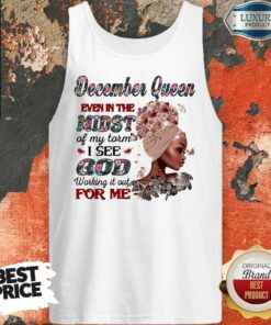 December Queen Even In The Midst Of My Storm I See God Working It Out For Me Shirt 3
