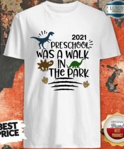 Dinosaur 2021 Preschool Was A Walk In The Park Shirt