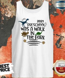 Dinosaur 2021 Preschool Was A Walk In The Park Shirt 4