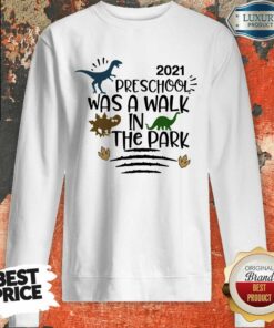 Dinosaur 2021 Preschool Was A Walk In The Park Shirt 5