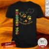 Dog Groomer Love What You Do Shirt