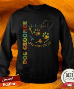 Dog Groomer Love What You Do Shirt