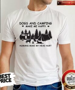 Dogs And Camping Make Me Happy Humans Make My Head Hurt Shirt