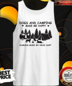 Dogs And Camping Make Me Happy Humans Make My Head Hurt Shirt 4 Dogs And Camping Make Me Happy Humans Make My Head Hurt Shirt 5