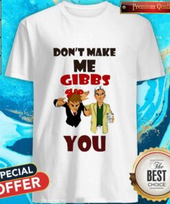 Don’t Make Me Gibbs Slap You Shirt
