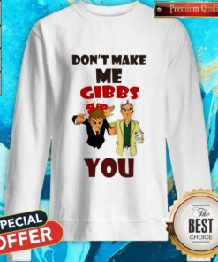 Don’t Make Me Gibbs Slap You Shirt 2 Don't Make Me Gibbs Slap You Shirt 3