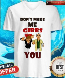 Don’t Make Me Gibbs Slap You Shirt 4 Don't Make Me Gibbs Slap You Shirt 5