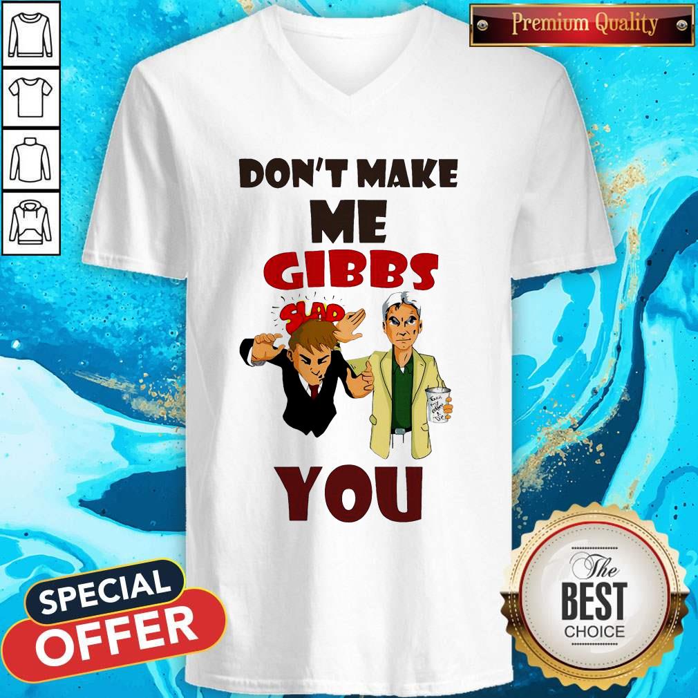 Don’t Make Me Gibbs Slap You Shirt Don’t Make Me Gibbs Slap You Shirt