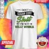 Don’t Sugar Coat Shit I’m Not Willy Wonka Shirt