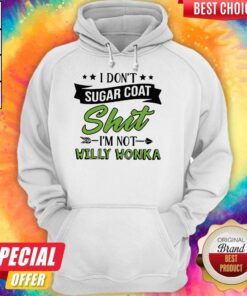 Don’t Sugar Coat Shit I’m Not Willy Wonka Shirt