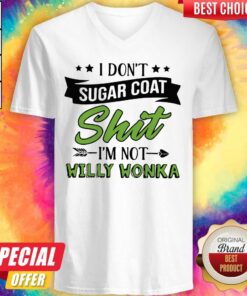 Don't Sugar Coat Shit I'm Not Willy Wonka Shirt 3