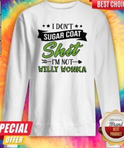 Don't Sugar Coat Shit I'm Not Willy Wonka Shirt 5