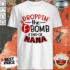 Droppin The F Bomb Kind Of Nana Shirt