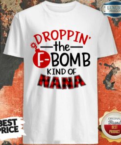 Droppin The F Bomb Kind Of Nana Shirt