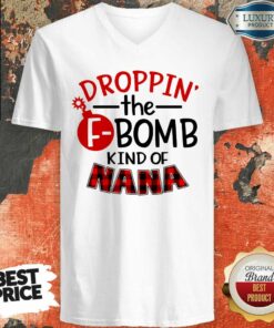 Droppin The F Bomb Kind Of Nana Shirt 3