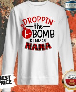 Droppin The F Bomb Kind Of Nana Shirt 5