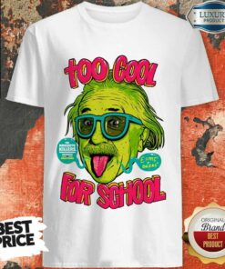 Einstein Too Cool For School Shirt